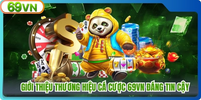 Giới thiệu thương hiệu cá cược 69VN đáng tin cậy